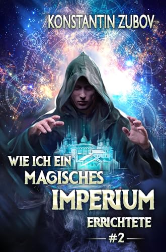 Wie ich ein Magisches Imperium errichtete (Buch 2): Eine Portal-Progression Fantasy Serie