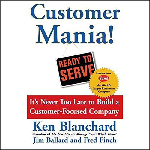 Customer Mania! by Ken Blanchard, Jim Ballard, Fred Finch