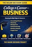 The Major Decision — College & Career: Business 2026: How to Choose a College Major for Careers in Accounting, Finance, Marketing, Management, Entrepreneurship, Business Analytics & Supply Chain