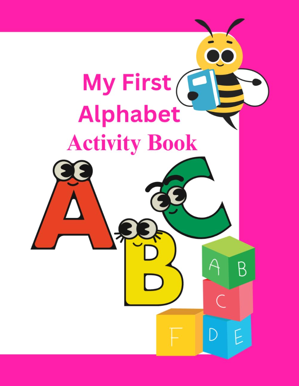 My First Alphabet Activity Book: Learn, Trace, and Color Letters A to Z: A Fun Alphabet Tracing Book with Handwriting Practice and Cute Coloring Pages for Toddlers and Preschoolers