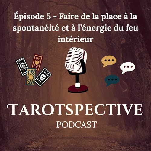 &Eacute;pisode 5 - Faire de la place &agrave; la spontan&eacute;it&eacute; et &agrave; l&rsquo;&eacute;nergie du feu int&eacute;rieur