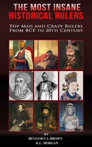 The Most Insane Historical Rulers: Top Mad and Crazy Rulers from BCE to 20th century