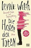 Die Hosen der Toten: Roman - Irvine Welsh Übersetzer: Stephan Glietsch 