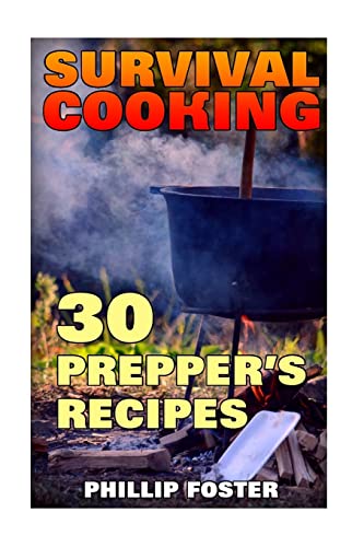 Survival Cooking: 30 Prepper'S Recipes: (Survival Cookbook, Prepper'S Cookbook) (Survival Books)