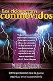 Los cielos serán conmovidos: Cómo prepararse para la guerra espiritual en el nuevo milenio (Spanish Edition)