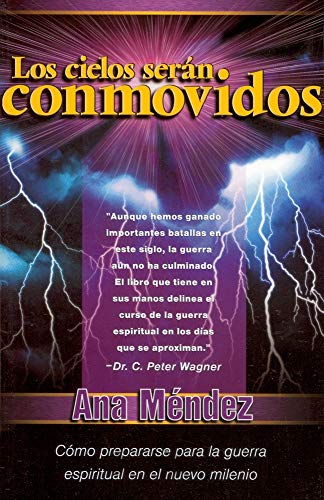 Los cielos serán conmovidos: Cómo prepararse para la guerra espiritual en el nuevo milenio (Spanish Edition)