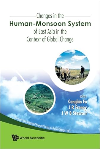 Changes In The Human-monsoon System Of East Asia In The Context Of Global Change: 1 (Monsoon Asia Integrated Regional Study On Global Change)