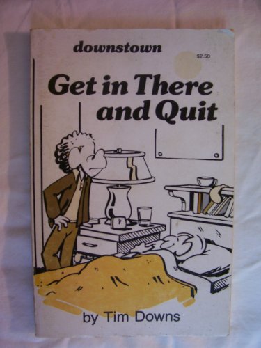 Get in There and Quit (downstown) B000UJP6IM Book Cover