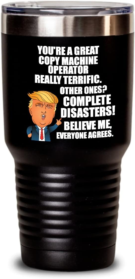 Trump Copy Machine Operator Tumbler Funny Gift For Coworker Gag Great President Fan Potus Quote Office Joke Insulated Cup With Lid Black 20 Oz
