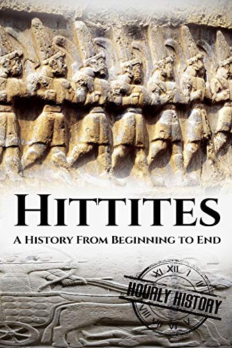 Hittites: A History From Beginning to End