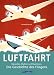 Produktbild Luftfahrt: Menschen, Mythen und Maschinen - die Geschichte des Fliegens von den Pionieren wie da Vinci, Lilienthal, Zeppelin und den Gebrüdern Wright bis hin zum Space Shuttle auf über 700 Bildern