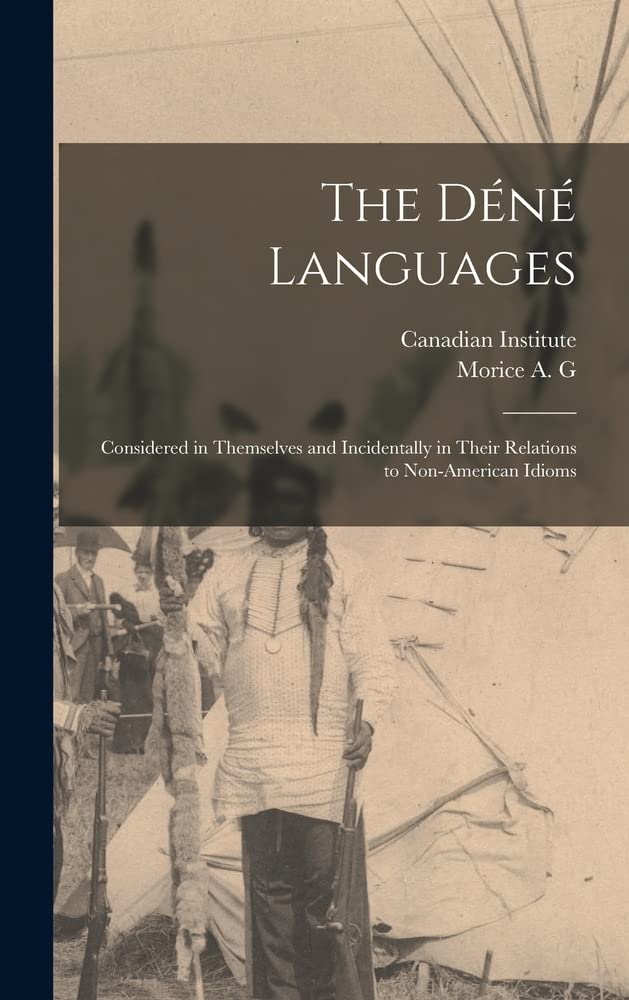 The Déné Languages: Considered in Themselves and Incidentally in Their Relations to Non-American Idioms