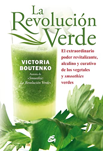 La Revolución Verde. El Extraordinario Poder Revitalizante, Alcalino Y Curativo De Los Vegetales Y Smoothies Verdes: El extraordinario poder ... y smoothies verdes (Nutrición y Salud)