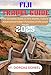 FIJI TRAVEL GUIDE 2025: The Complete Guide to Fiji’s Islands, Culture, Adventure & Hidden Paradises of the South Pacific