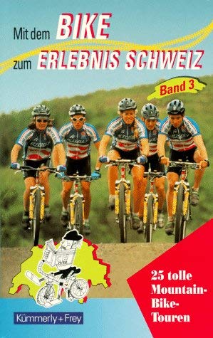 Mit dem Bike zum Erlebnis Schweiz 3. 25 tolle Mountain- Bike- Touren.