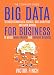 Big Data For Business: Your Comprehensive Guide To Understand Data Science, Data Analytics and Data Mining To Boost More Growth and Improve Business (Data Analytics Book Series 2)