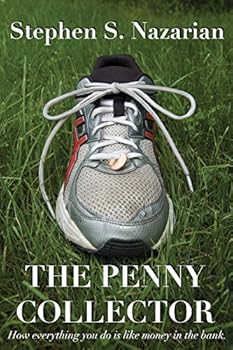 The Penny Collector: How Everything You Do Is Like Money in the Bank.