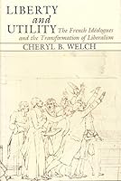 Liberty and Utility: The French Ideologues and the Transformation of Liberalism 0231051301 Book Cover