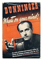 Dunninger What's On Your Mind ? the World's outstanding Mental Telepathist explains the mystery & technique of thought reading & tells how you can do it, with 24 practice tests B000JD39NI Book Cover