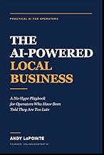 The AI-Powered Local Business: A No-Hype Playbook for Operators Who Have Been Told They Are Too Late