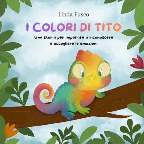 I colori di Tito: una storia per aiutare i bambini a riconoscere e accogliere le emozion