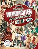 Vintage-Weihnachten Ausschneide- und Collagebuch: Über 700 Illustrationen, Retro-Weihnachts-Ephemera, Weihnachtsmann und skurrile festliche Basteleien für Scrapbooking und Dekoration