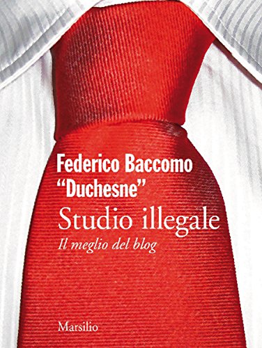 Studio illegale. Il meglio del blog: Con gli estratti dei romanzi di Federico Baccomo