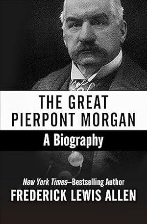 The Great Pierpont Morgan: A Biography