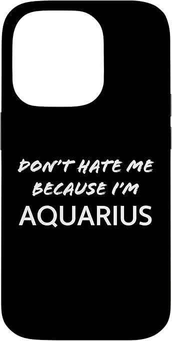 Don’t Hate me Because I’m Aquarius - Funny Horoscope Case for iPhone 14 Pro