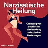 Narzisstische Heilung: Genesung von emotionaler Misshandlung und toxischen Beziehungen