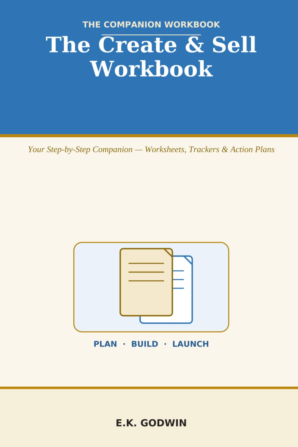 The Create & Sell Workbook: Your Step-by-Step Companion to How to Create and Sell PDFs & Ebooks — Worksheets, Trackers, and Action Plans to Build and Launch Your First Product