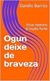  Ogun deixe de braveza: Esse menino é muito forte (Playground no ORUN Livro 2) (Portuguese Edition)