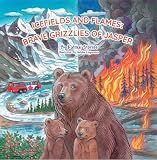 Icefields and Flames: Brave Grizzlies of Jasper: A Wildfire Survival Adventure Inspired by a Real Bear Family, Teaching Fire Safety and Respect for the Wild (National Park Bear Adventures)