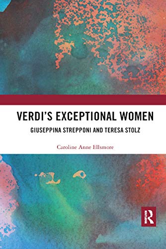 Verdis Exceptional Women: Giuseppina Strepponi and Teresa Stolz