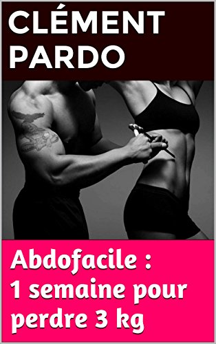 Methode Abdofacile : 1 semaine pour perdre 3 kg: Toutes les techn...