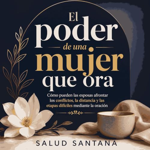 『El poder de una mujer que ora: C&oacute;mo pueden las esposas afrontar los conflictos, la distancia y las etapas dif&iacute;