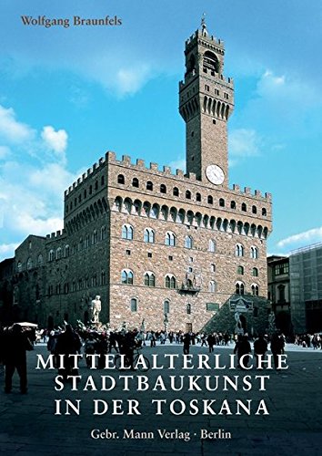 Mittelalterliche Stadtbaukunst in der Toskana Mittelalterliche Stadtbaukunst in der Toskana