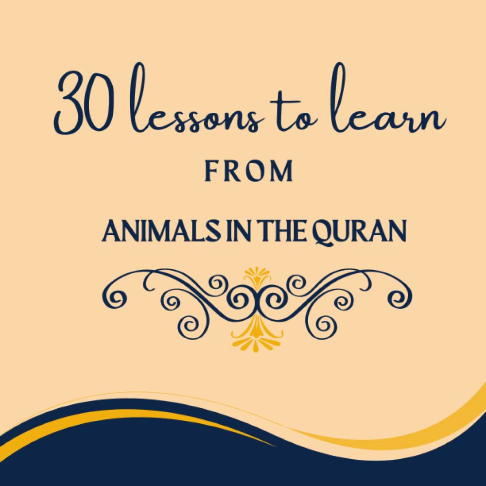 30 lessons to learn from Animals in the Quran: Quranic lessons learned from Animals, Insects, Birds mentioned in the holy Quran with pictures.