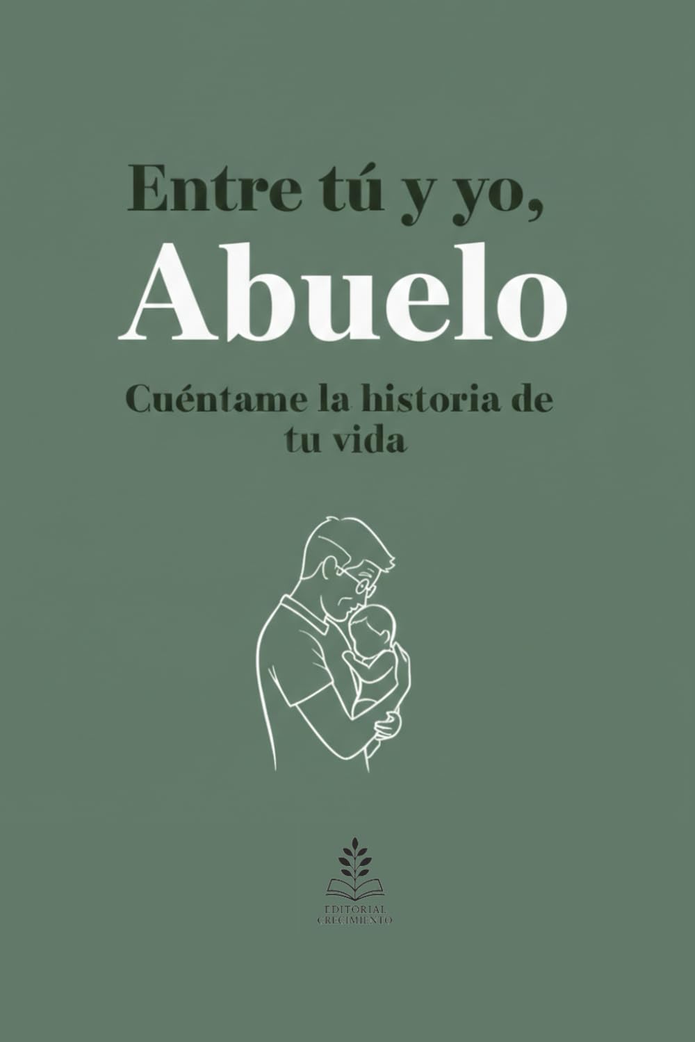 Entre tú y yo, Abuelo. Cuéntame la historia de tu vida: Libro personalizable, el regalo perfecto para un abuelo