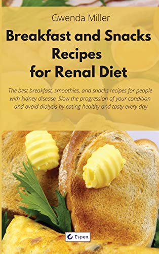 Breakfast and Snack Recipes for Renal Diet: The best breakfast, smoothie, and snack recipes for people with kidney disease. Slow the progression of ... by eating healthy and tasty every day