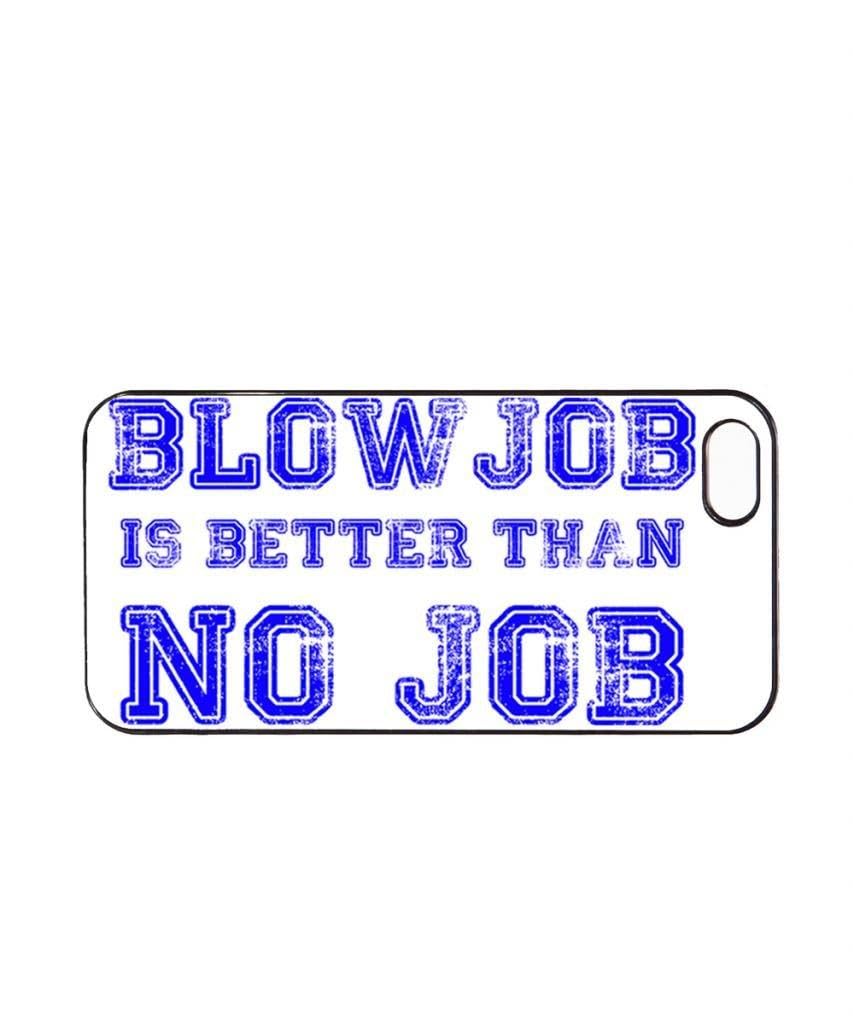 Blowjob is Better Than No Job Mobile Cell Phone Case Cover iPhone 5&5s White
