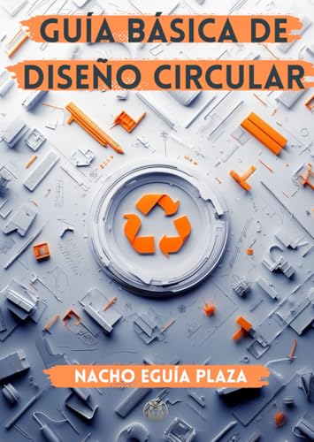 Guía Básica de Diseño Circular: Innovación y sostenibilidad para el Diseño Industrial del siglo XXI