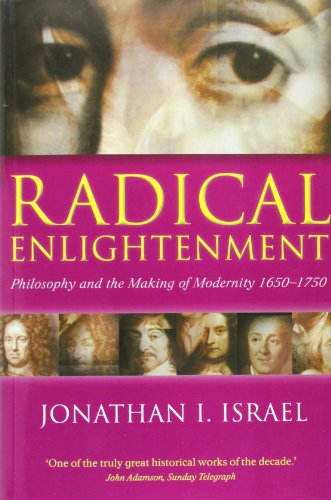 Radical Enlightenment: Philosophy and the Making of Modernity 1650-1750