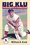 Big Klu: The Baseball Life of Ted Kluszewski
