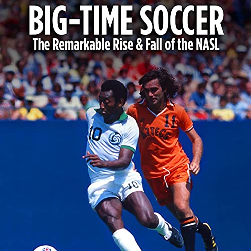 Rachel Viollet - Big-Time Soccer: The Remarkable Rise & Fall of the NASL