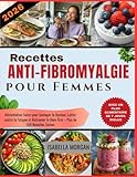  Recettes Anti-Fibromyalgie pour Femmes 2026: Alimentation Saine pour Soulager la Douleur, Lutter contre la Fatigue et Retrouver le Bien-Être – Plus de 100 Recettes Saines