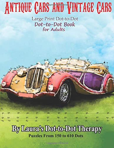 Antique Cars and Vintage Cars Large Print Dot-to-Dot: Dot-to-Dot Book For Adults (Fun Dot to Dot for Adults)