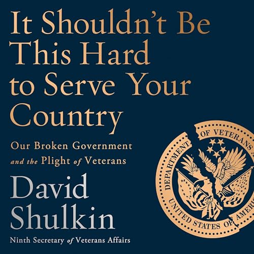 It Shouldn't Be This Hard to Serve Your Country by David Shulkin episode artwork
