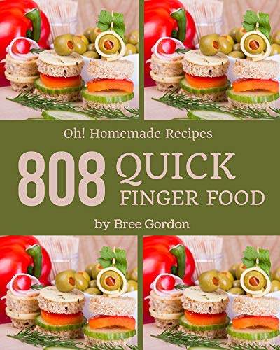 Oh! 808 Homemade Quick Finger Food Recipes: Not Just a Homemade Quick Finger Food Cookbook!