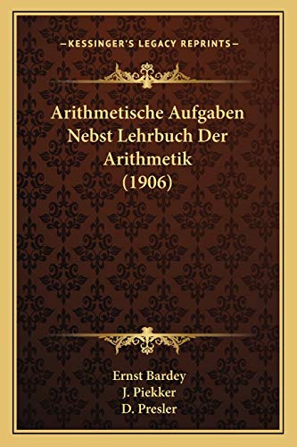 Arithmetische Aufgaben Nebst Lehrbuch Der Arithmetik (1906) (German Edition)